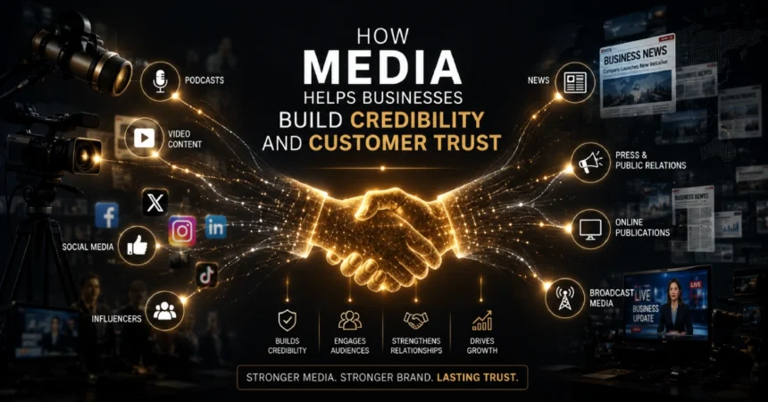 How Media Helps Businesses Build Credibility and Customer Trust